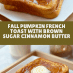 Pumpkin French Toast with Brown Sugar Cinnamon Butter Recipe