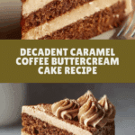 Irresistible Caramel Coffee Buttercream Cake Recipe